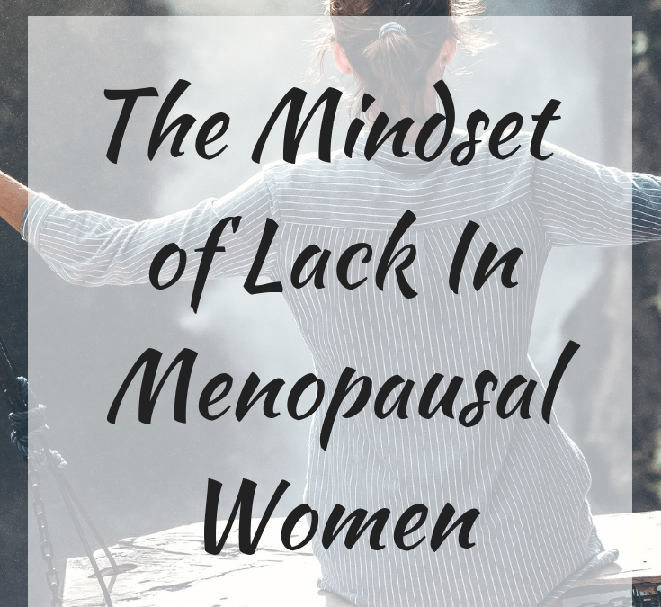 The Mindset of Lack in Menopausal Women