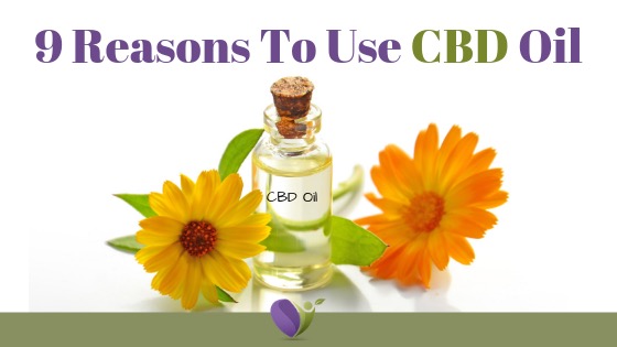 9 Reasons To Use CBD Oil